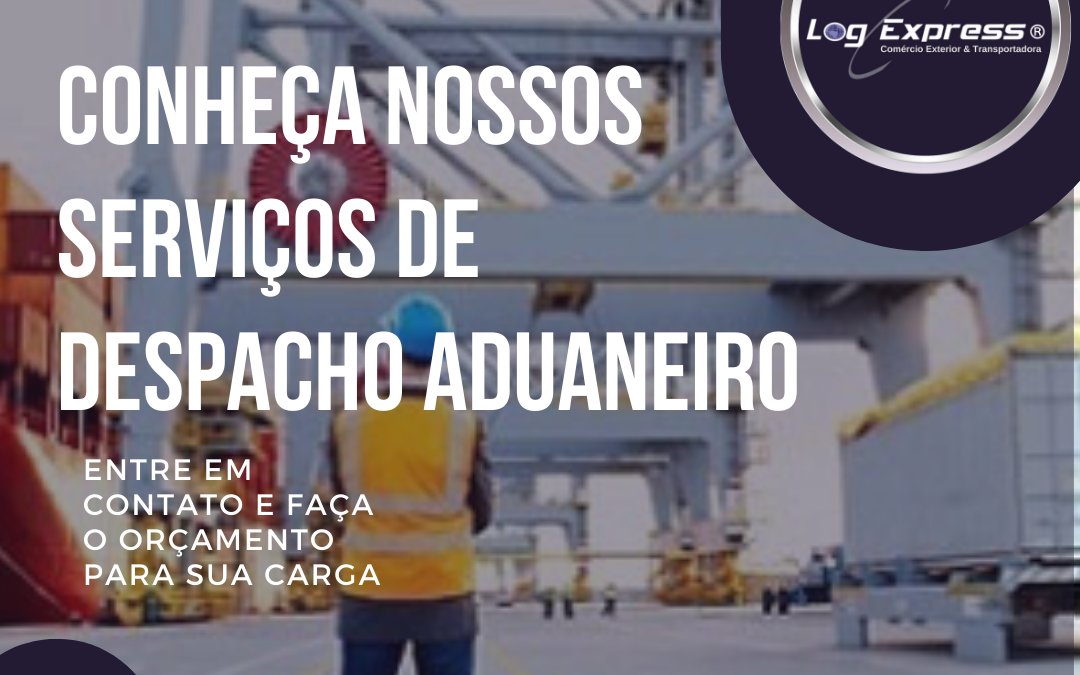 Conheça Nossos Serviços de Despacho Aduaneiro na LogExpress Brasil
